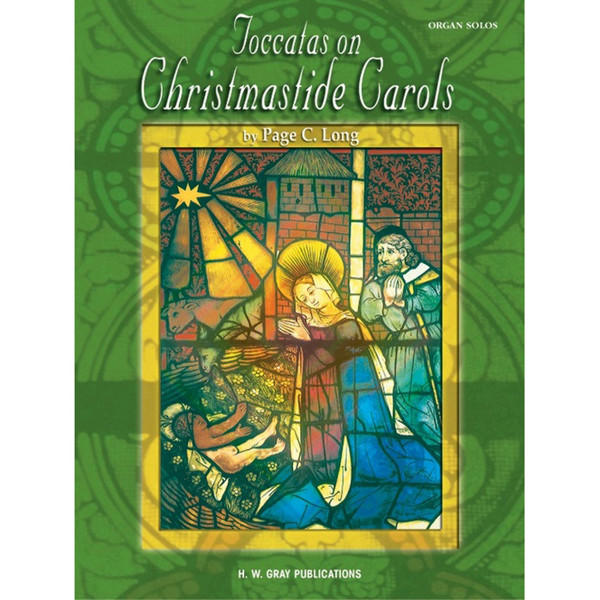Toccatas On Christmastide Carols, arr. Page C. Long. Organ