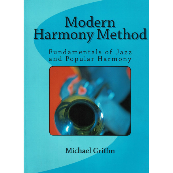 Modern Harmony Method, Fundamentals of Jazz and Popular Harmony. Michael Griffin