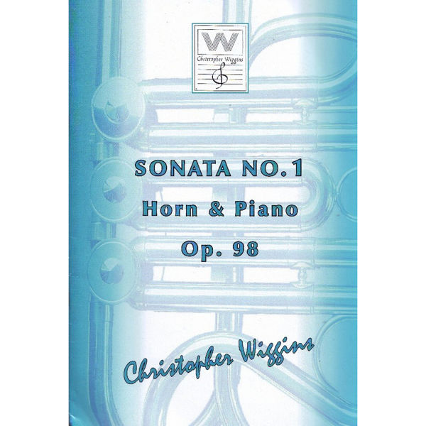 Sonata No. 1 Op. 98 Horn & Piano. Christopher D. Wiggins