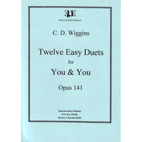Twelve Easy Duets for You and You Opus 141 (Horn). Christopher D. Wiggins