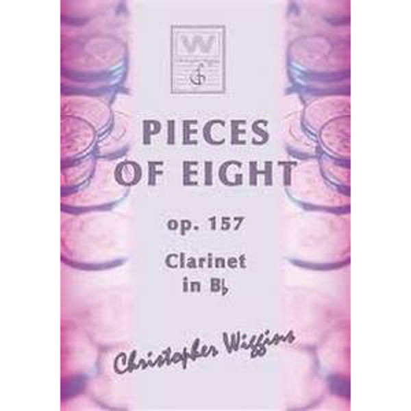 Pieces of Eight op. 157 Clarinet in Bb Christopher D. Wiggins