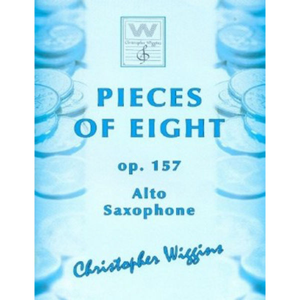 Pieces of Eight op. 157 Alto Saxophone Christopher D. Wiggins