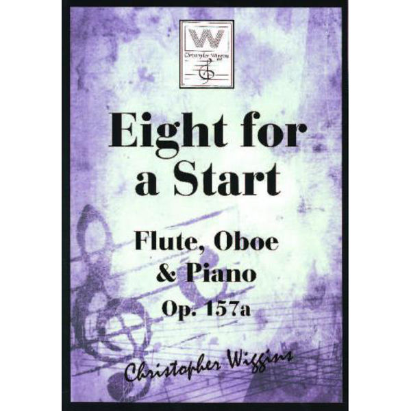Eight for a Start op. 157a, Flute, Oboe & Piano. Christopher D. Wiggins