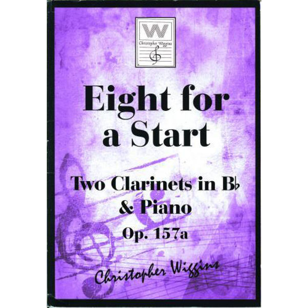 Eight for a Start op. 157a, Two Clarinets & Piano. Christopher D. Wiggins