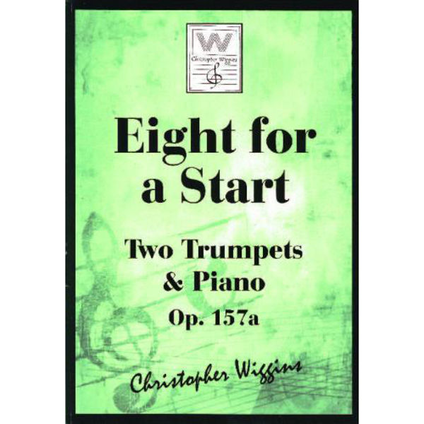Eight for a Start op. 157a, Two Trumpets & Piano. Christopher D. Wiggins