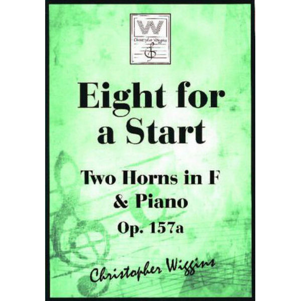 Eight for a Start op. 157a, Two Horns in F & Piano. Christopher D. Wiggins
