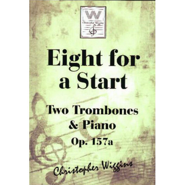 Eight for a Start op. 157a, Two Trombones (TC, BC) & Piano. Christopher D. Wiggins