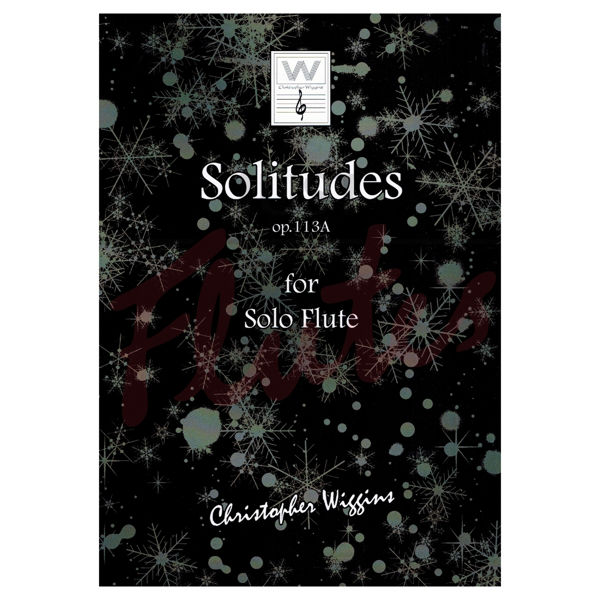 Solitudes op. 113A for Solo Flute, Christopher D. Wiggins