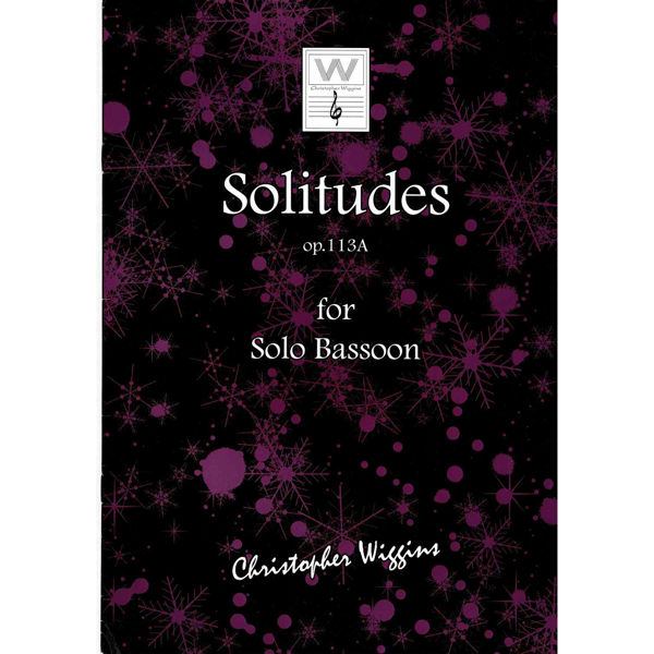 Solitudes op. 113A for Solo Bassoon, Christopher D. Wiggins
