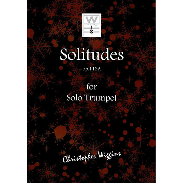 Solitudes op. 113A for Solo Trumpet, Christopher D. Wiggins