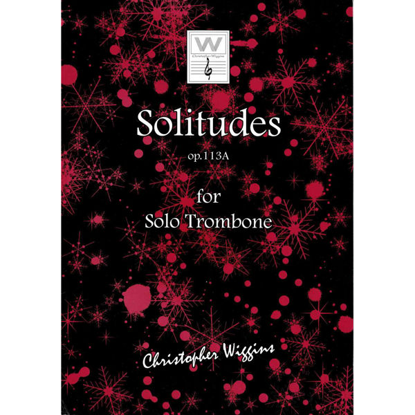 Solitudes op. 113A for Solo Trombone, Christopher D. Wiggins