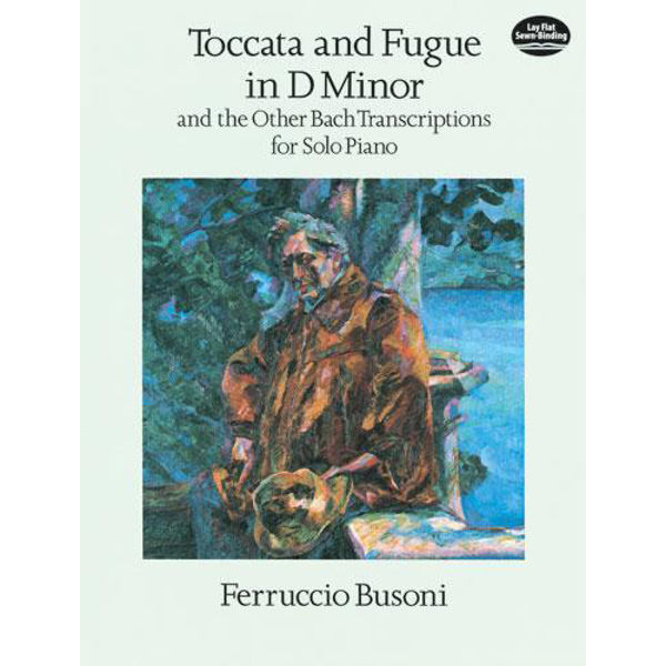 Toccata and Fugue in D Minor and the Other Bach Transcriptions for Solo Piano, arr Ferruccio Busoni