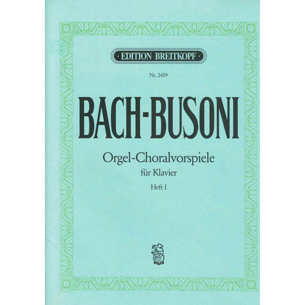 Orgel-Choralvorspiele for Piano, Hefte 1, Johann Sebastian Bach, Ferruccio-Busoni