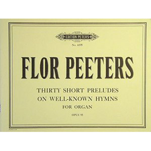 30 Short Chorale Preludes Op.95, Flor Peeters - Organ Solo