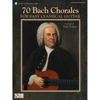 70 Bach Chorales For Easy Classical Guitar, Johann Sebastian Bach