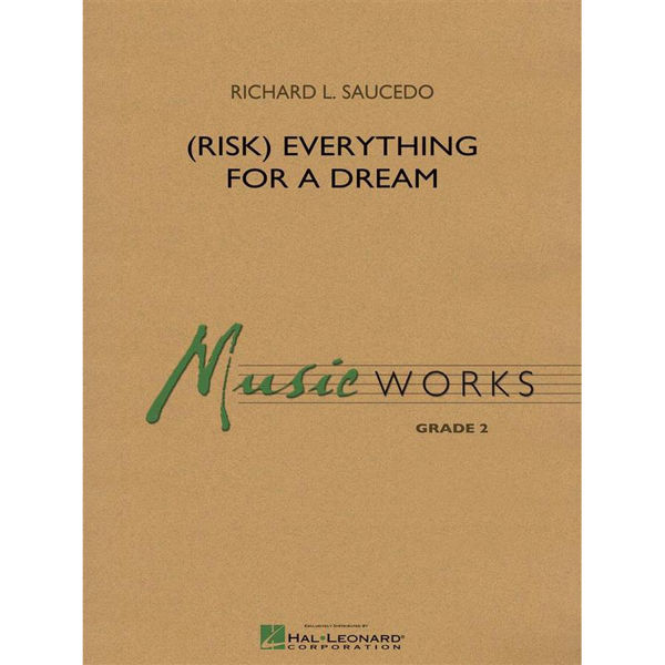 (Risk) Everything for a Dream, Richard L. Saucedo. Concert Band