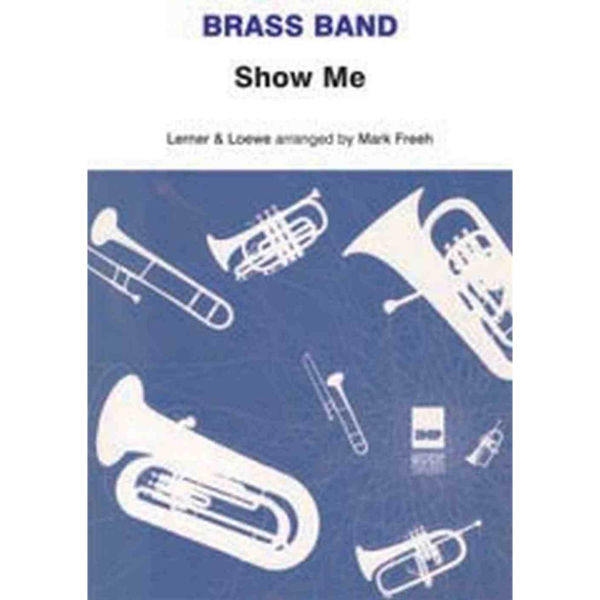 Show Me - My Fair Lady, Lerner & Loewe arr Mark Freeh Brass Band