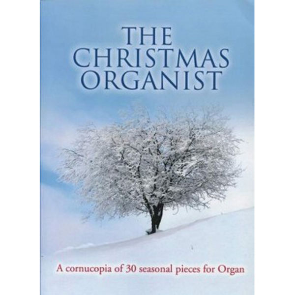 The Christmas Organist, A Cornucopia of 30 Seasonal Pieces for Organ