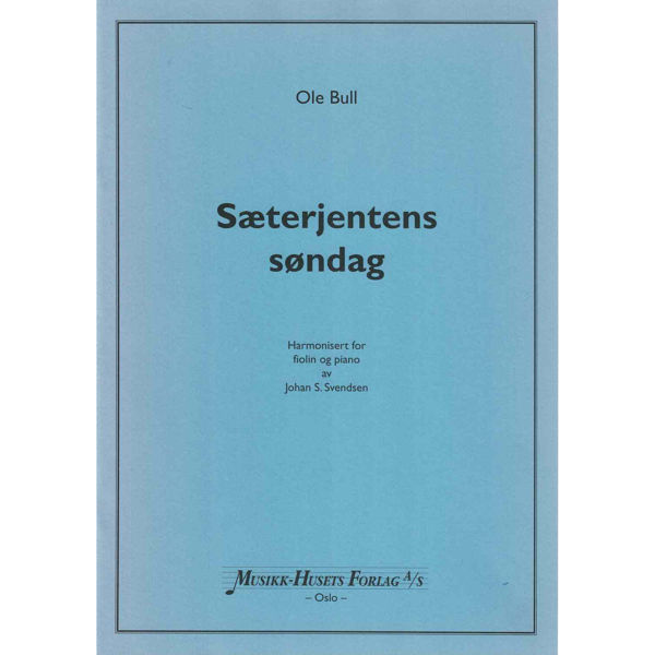 Sæterjentens Søndag, Ole Bull. Harmonisert av Johan S. Svendsen for Fiolin og Piano