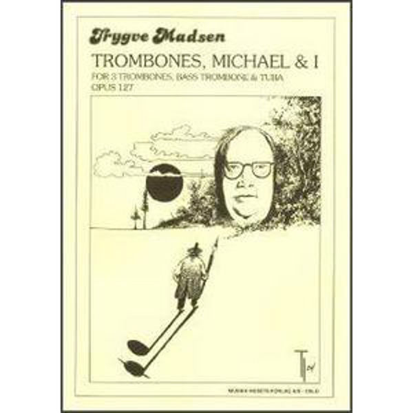 Trombones, Michael og I Op. 127, Trygve Madsen - 3 Tenortromboner, Basstrombone, Tuba. Partitur