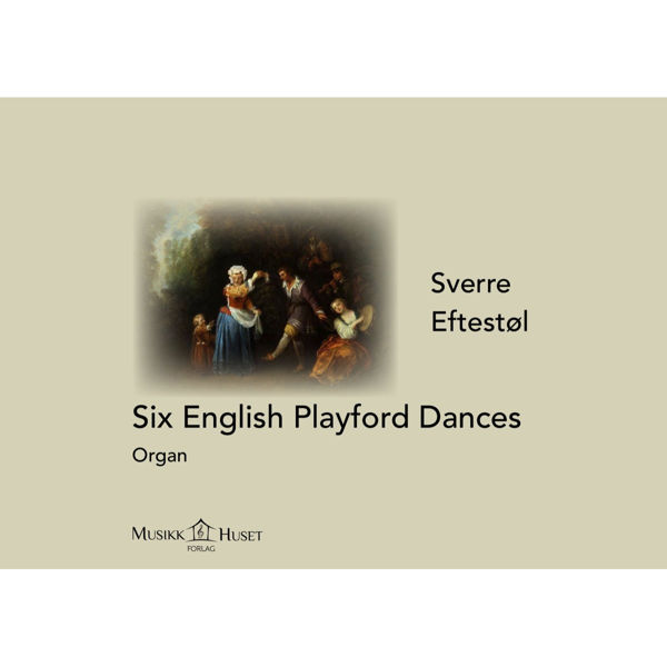 Six English Playford Dances Sverre Eftestøl - Orgel