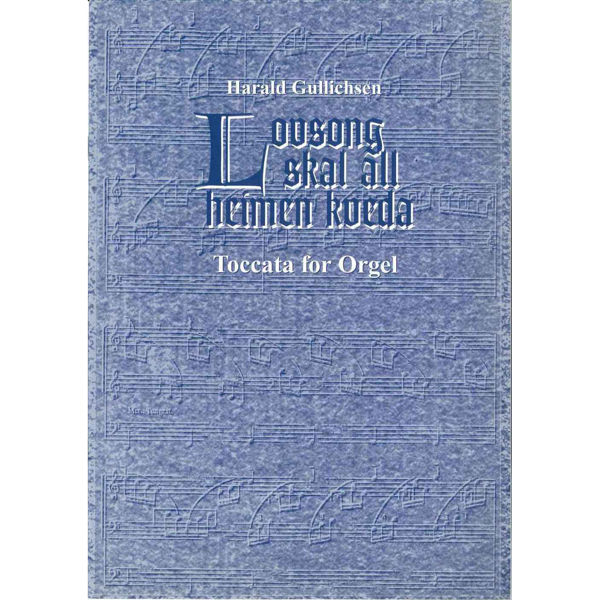Lovsang Skal All Heimen Kveda, Harald Gullichsen - Orgel