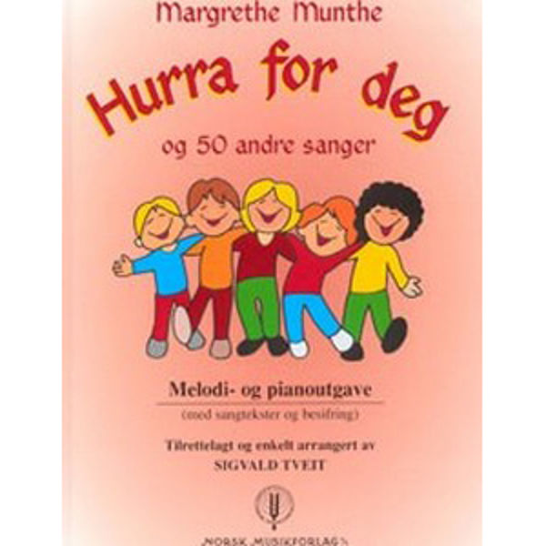 Hurra For Deg og 50 andre sanger, Margrethe Munthe arr. Sigvald Tveit. Piano/Tekst/Besifring