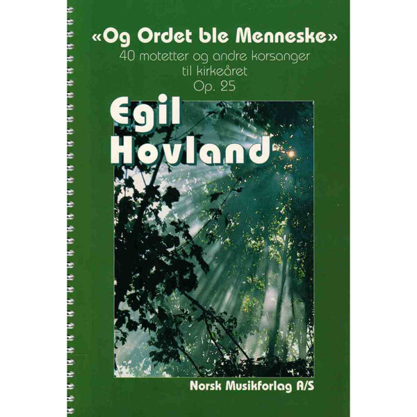 Og ordet ble Menneske - Op 25 Egil Hovland. 40 motetter og andre korsanger til kirkeåret