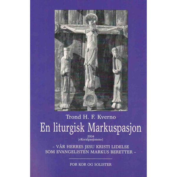 En Liturgisk Markuspasjon (Koralpasjonen) Trond Kverno - Kor og Solister