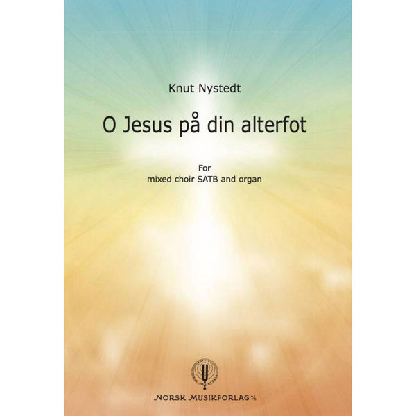 O Jesus på din alterfot, for Kor (SATB) og Orgel, Knut Nystedt