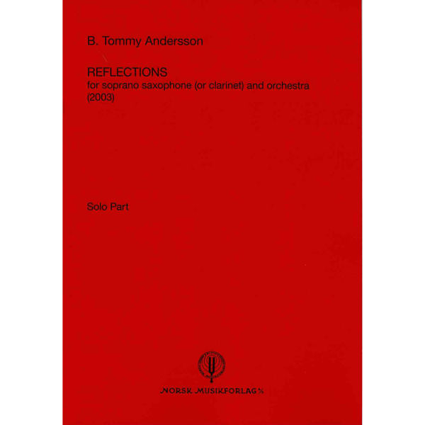 Reflections for Soprano Saxophone (or clarinet) and Orchestra. Solo Part. Tommy B. Andersson