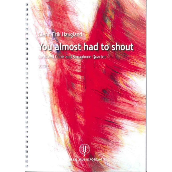 You Almost Had To Shout. Score, Haugland Glenn Erik - Satb & Sax.Quartet Partitur