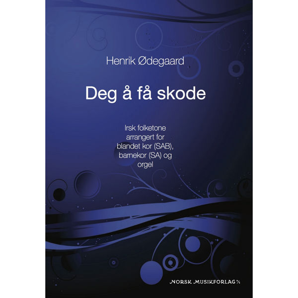 Deg å få skode, Henrik Ødegaard, For Kor (SAB), Barnekor (SA) og Orgel