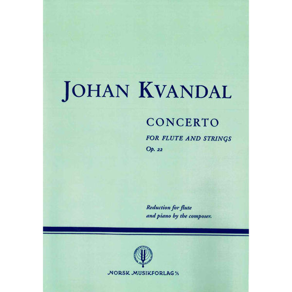 Concerto For Flute and Strings Op. 22, Johan Kvandal - Reduction for flute and piano