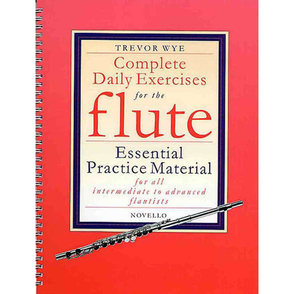Complete Daily Exercises for the Flute. Essential Practtice Material for intermediate to advanced flutists