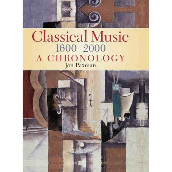 Classical Music 1600-2000 A Cronology, Jon Paxman