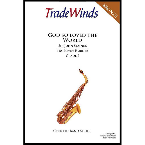 God So Loved the World. Sir John Stainer /trs. Kevin Horner. Concert Band