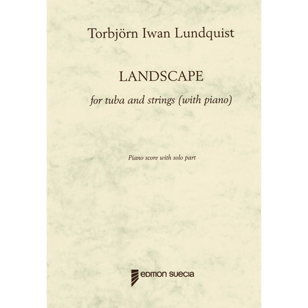 Landscape for Tuba and strings (with piano) Torbjörn Iwan Lundquist