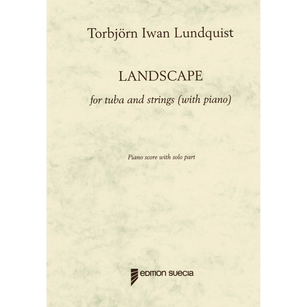 Landscape for Tuba and strings (with piano) Torbjörn Iwan Lundquist