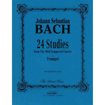24 Studies for Trumpet (from Well-Tempered Clavier) Johann Sebastian Bach Arr. Stephen L. Glover