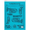 You Made Me Love You, Tuba Quartet