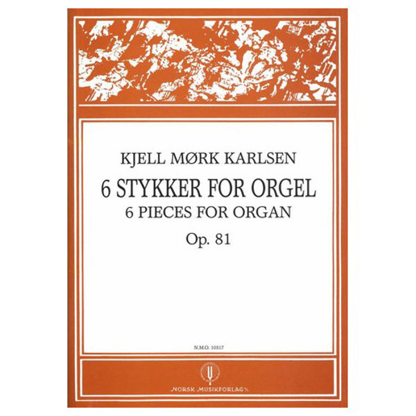 6 Stykker For Orgel  Op.81, Kjell Mørk Karlsen - Orgel