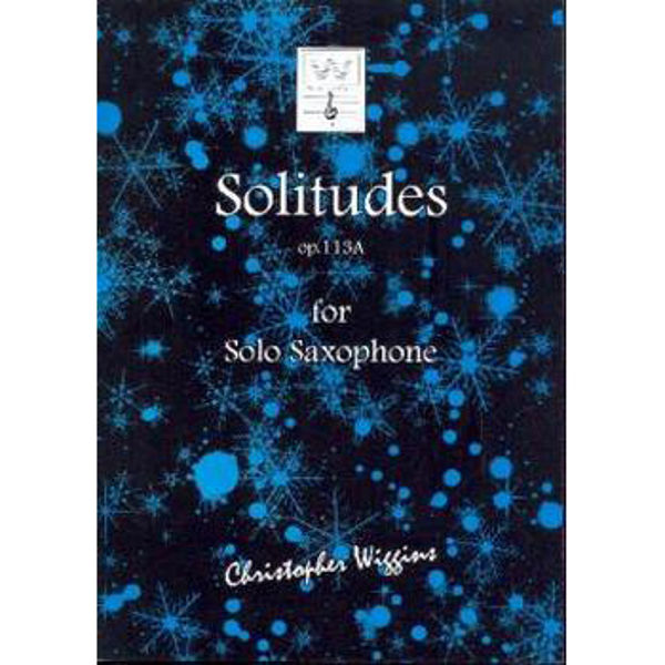 Solitudes op. 113A for Solo Saxophone, Christopher D. Wiggins