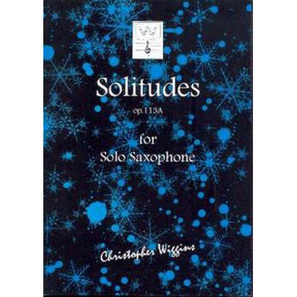 Solitudes op. 113A for Solo Saxophone, Christopher D. Wiggins