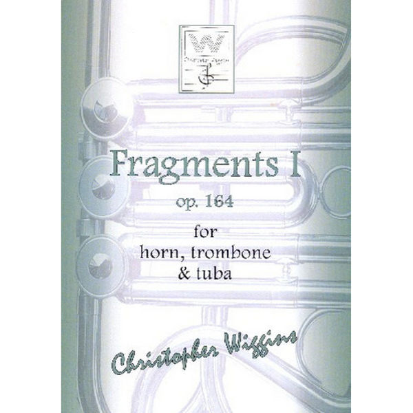 Fragments 1 Opus 164 for Horn, Trombone & Tuba, Christopher D. Wiggins