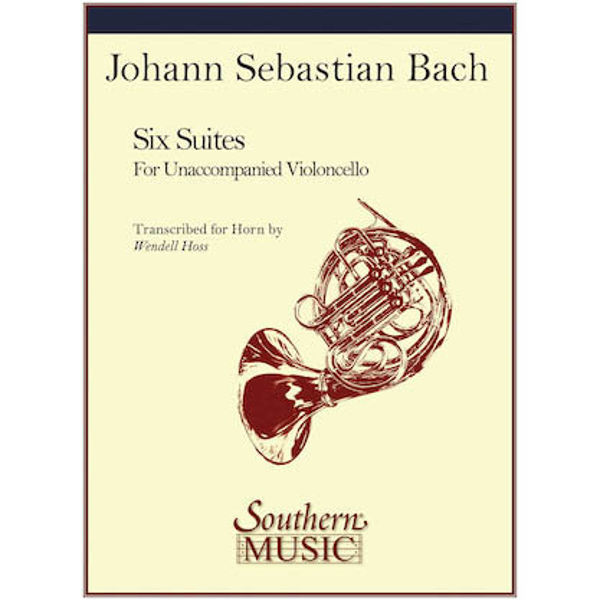 Six Suites for Unaccompanied Violoncello Transcribed for Horn by Wendell Hoss,  Johann Sebastian Bach (six cello suites)