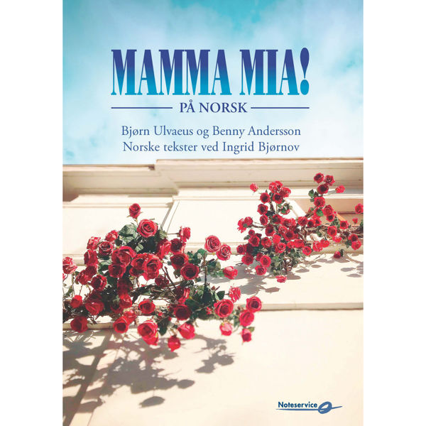 Mamma Mia! Bjørn Ulvaeus/Benny Andersson. Norske tekster ved Ingrid Bjørnov