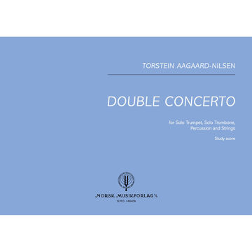 Double Concerto for Solo Trumpet, Solo Trombone, Percussion and Strings. Torstein Aagaard-Nilsen. Study Score