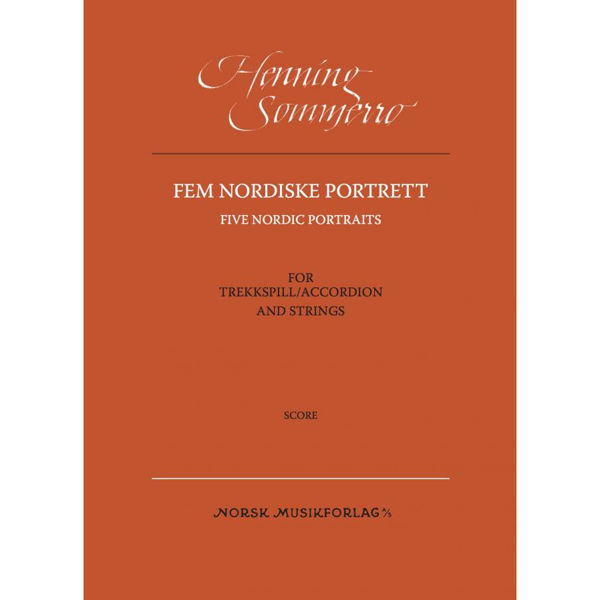 Fem nordiske portrett, (Five Nordic portraits) for trekkspill og strykere, (score) Henning Sommerro