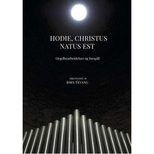 Hodie, Christus Natus Est, orgel, bearbeidelser og forspill, arr. Jørn Fevang